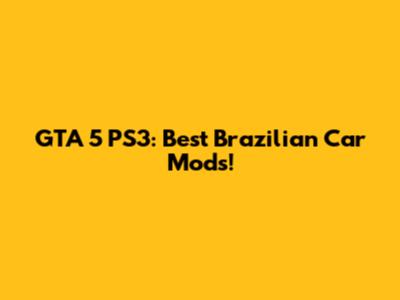 GTA 5 PS3: Best Brazilian Car Mods!