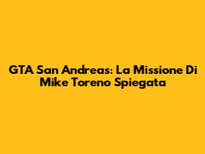 GTA San Andreas: La Missione Di Mike Toreno Spiegata