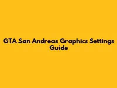 GTA San Andreas Graphics Settings Guide