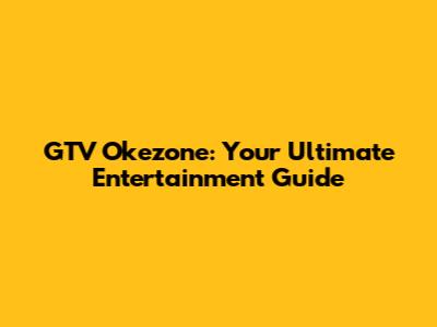 GTV Okezone: Your Ultimate Entertainment Guide