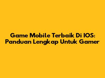 Game Mobile Terbaik Di IOS: Panduan Lengkap Untuk Gamer