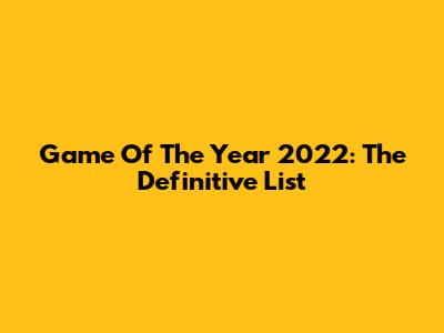 Game Of The Year 2022: The Definitive List
