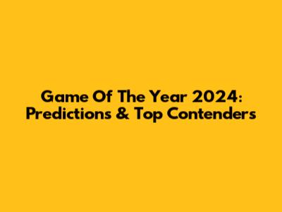 Game Of The Year 2024: Predictions & Top Contenders
