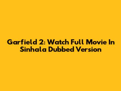 Garfield 2: Watch Full Movie In Sinhala Dubbed Version