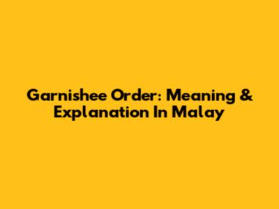 Garnishee Order: Meaning & Explanation In Malay