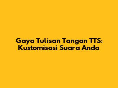 Gaya Tulisan Tangan TTS: Kustomisasi Suara Anda