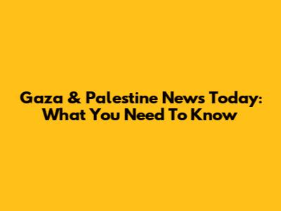 Gaza & Palestine News Today: What You Need To Know