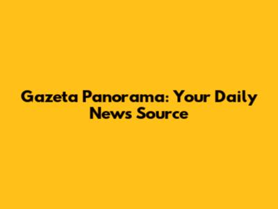 Gazeta Panorama: Your Daily News Source