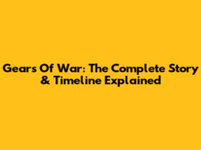 Gears Of War: The Complete Story & Timeline Explained