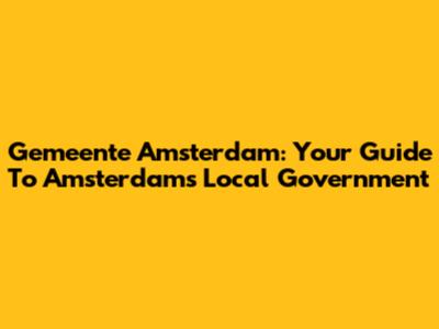 Gemeente Amsterdam: Your Guide To Amsterdam's Local Government