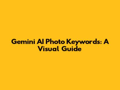 Gemini AI Photo Keywords: A Visual Guide