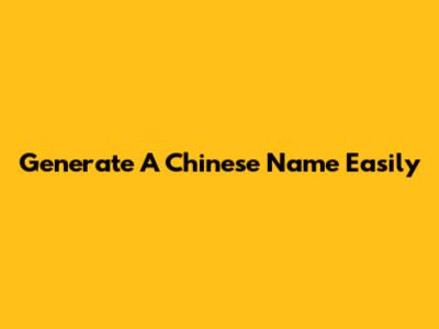 Generate A Chinese Name Easily