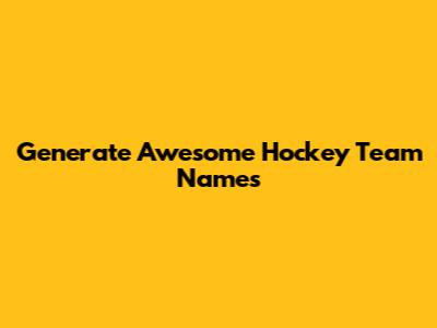Generate Awesome Hockey Team Names