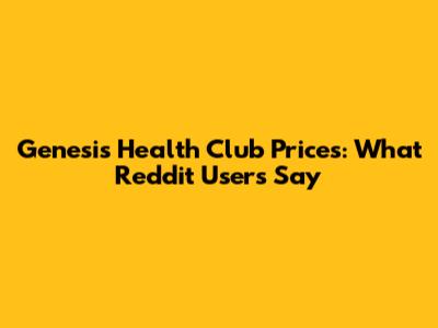 Genesis Health Club Prices: What Reddit Users Say