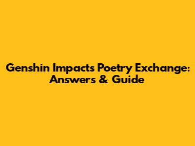 Genshin Impact's Poetry Exchange: Answers & Guide
