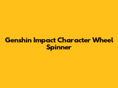 Genshin Impact Character Wheel Spinner