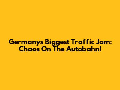 Germany's Biggest Traffic Jam: Chaos On The Autobahn!
