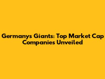 Germany's Giants: Top Market Cap Companies Unveiled