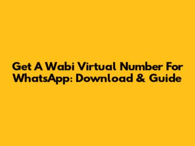 Get A Wabi Virtual Number For WhatsApp: Download & Guide