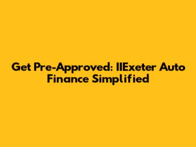 Get Pre-Approved: IIExeter Auto Finance Simplified