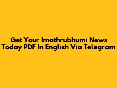 Get Your Imathrubhumi News Today PDF In English Via Telegram