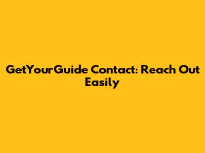 GetYourGuide Contact: Reach Out Easily