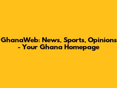 GhanaWeb: News, Sports, Opinions - Your Ghana Homepage