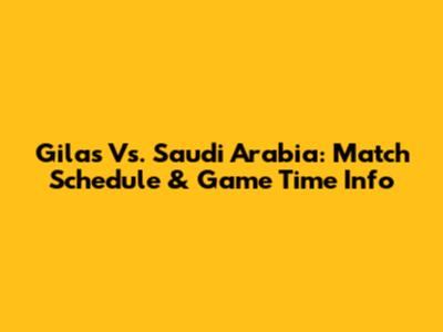 Gilas Vs. Saudi Arabia: Match Schedule & Game Time Info