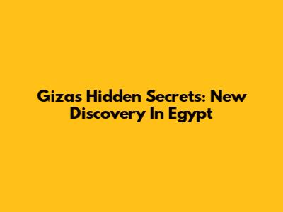 Giza's Hidden Secrets: New Discovery In Egypt