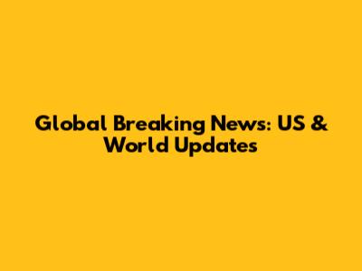 Global Breaking News: US & World Updates