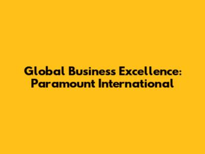 Global Business Excellence: Paramount International