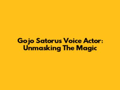 Gojo Satoru's Voice Actor: Unmasking The Magic