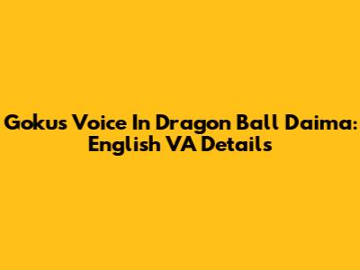 Goku's Voice In Dragon Ball Daima: English VA Details