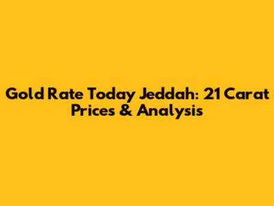 Gold Rate Today Jeddah: 21 Carat Prices & Analysis