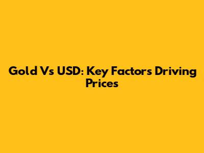 Gold Vs USD: Key Factors Driving Prices