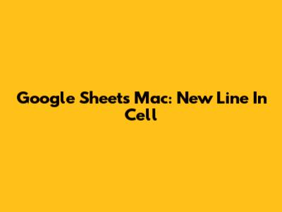 Google Sheets Mac: New Line In Cell
