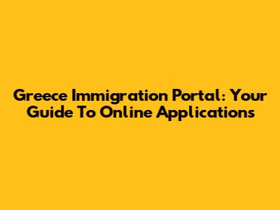 Greece Immigration Portal: Your Guide To Online Applications