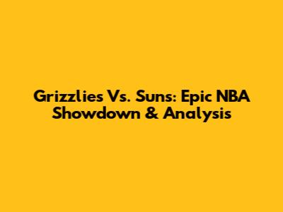 Grizzlies Vs. Suns: Epic NBA Showdown & Analysis