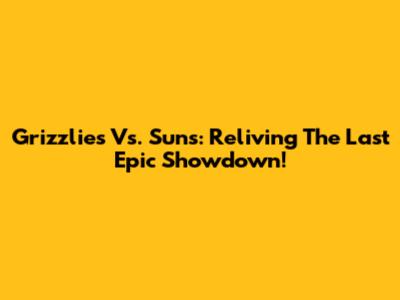 Grizzlies Vs. Suns: Reliving The Last Epic Showdown!