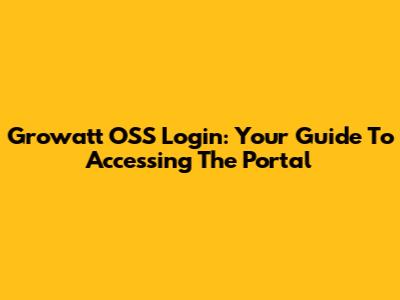 Growatt OSS Login: Your Guide To Accessing The Portal