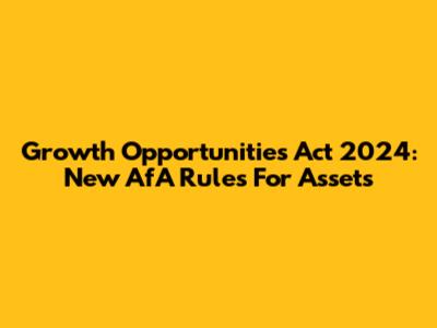 Growth Opportunities Act 2024: New AfA Rules For Assets