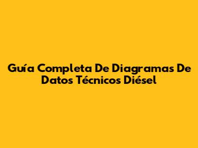 Guía Completa De Diagramas De Datos Técnicos Diésel