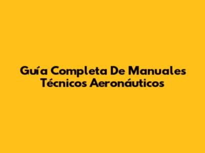 Guía Completa De Manuales Técnicos Aeronáuticos