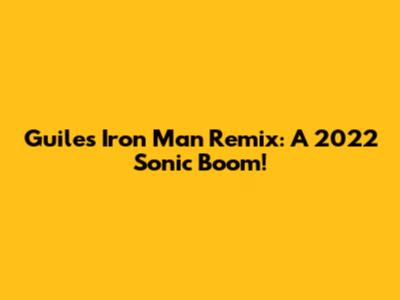 Guile's "Iron Man" Remix: A 2022 Sonic Boom!