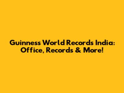 Guinness World Records India: Office, Records & More!