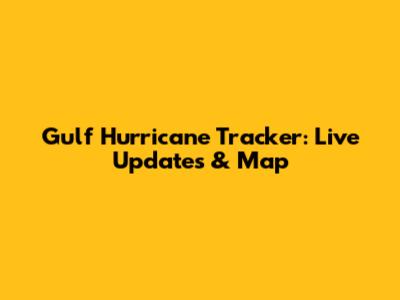 Gulf Hurricane Tracker: Live Updates & Map