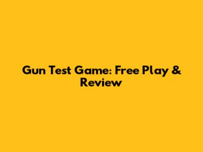 Gun Test Game: Free Play & Review