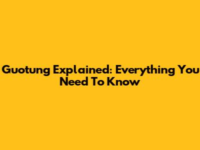 Guotung Explained: Everything You Need To Know