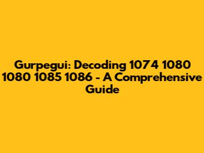 Gurpegui: Decoding 1074 1080 1080 1085 1086 - A Comprehensive Guide