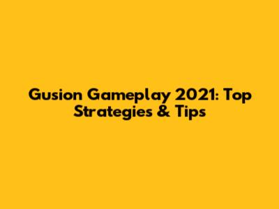 Gusion Gameplay 2021: Top Strategies & Tips